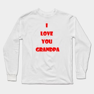 i love you grandpa Long Sleeve T-Shirt